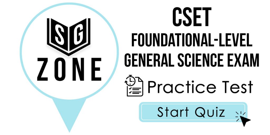 Click here to start our CSET Foundational-Level General Science Exam Practice Test