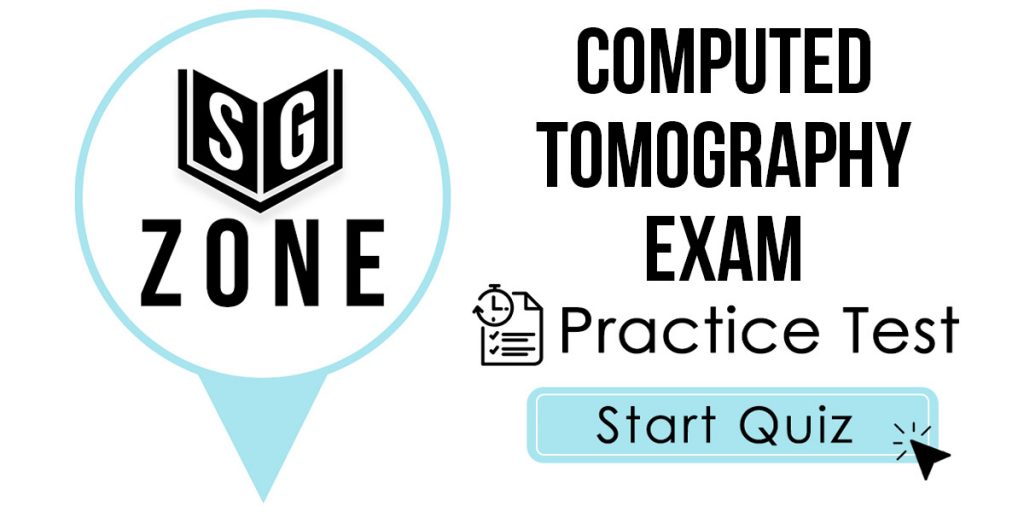 Click here to start our Computed Tomography Exam Practice Test