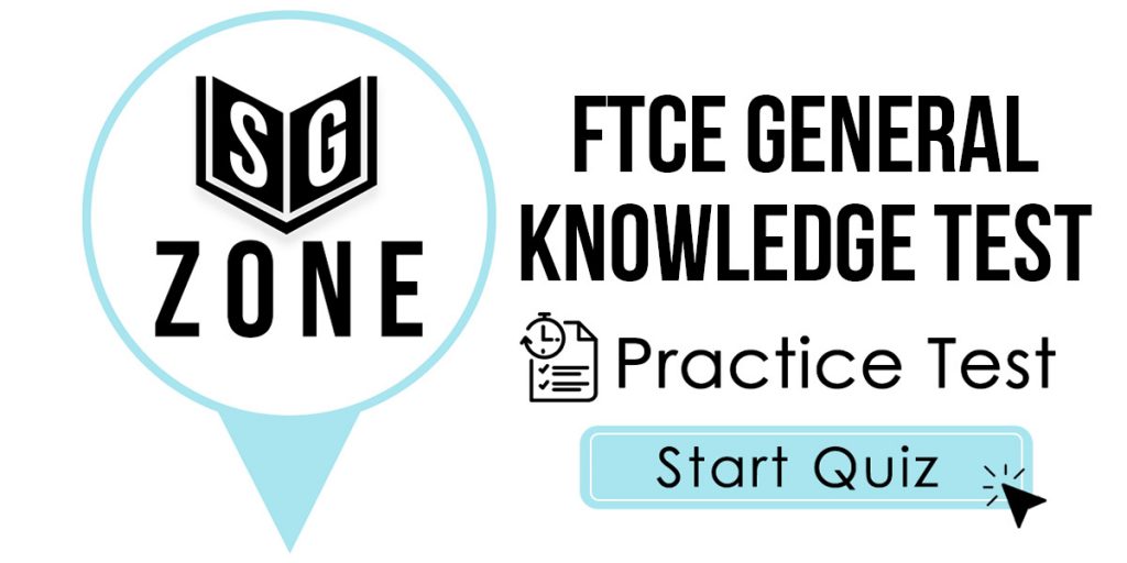 Click here to start our FTCE General Knowledge Test Practice Test