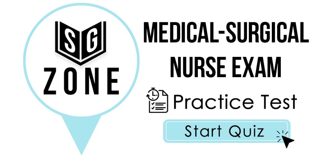 Click here to start our Medical-Surgical Nurse Exam Practice Test