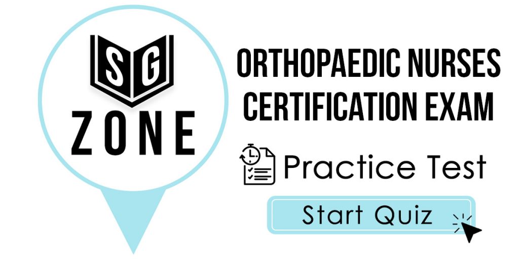 Click here to start our Orthopaedic Nurses Certification Exam Practice Test