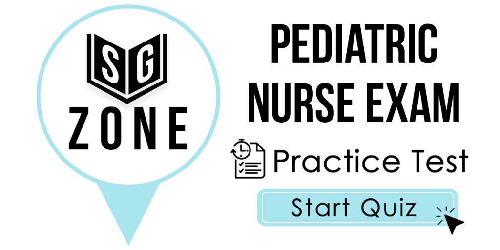 Click here to start our Pediatric Nurse Exam Practice Test