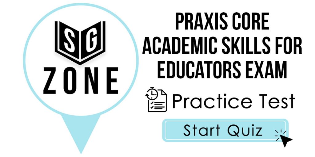 Click here to start our Praxis Core Academic Skills for Educators Exam Practice Test
