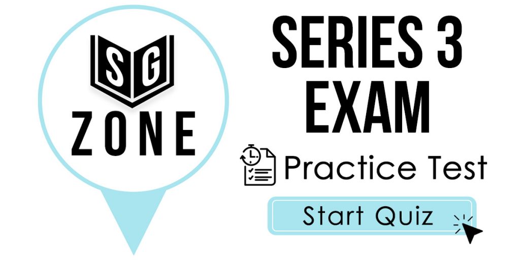 Click here to start our Series 3 Exam Practice Test