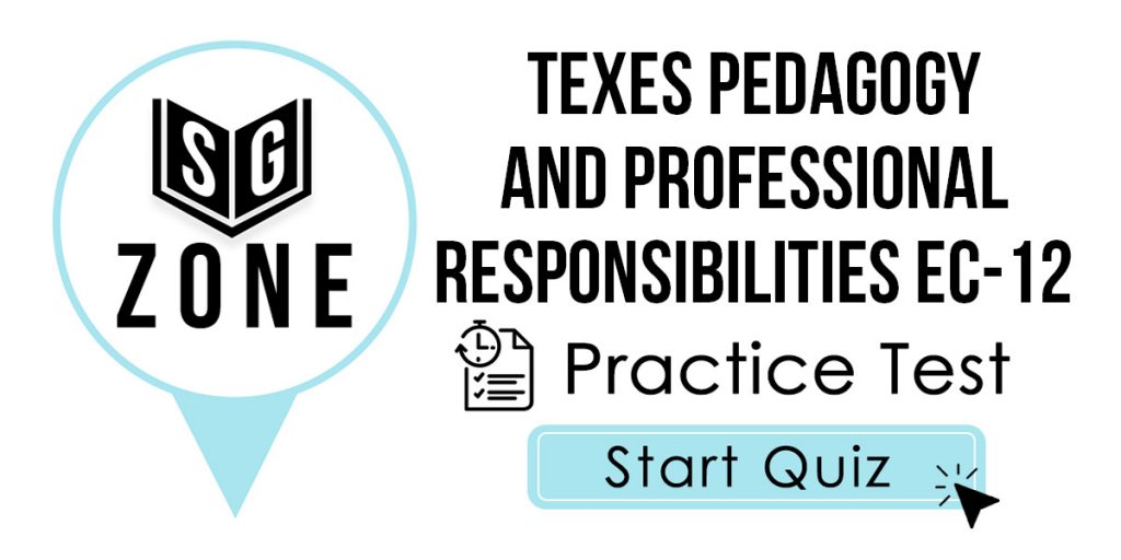 Click here to start our TExES Pedagogy and Professional Responsibilities EC-12 Practice Test