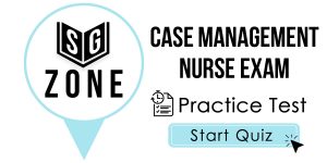 Click here to start our practice test for the Case Management Nurse Exam