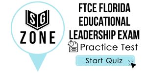 Click here to start our practice test for the FTCE Florida Educational Leadership Exam