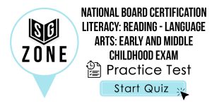 Click here to start our practice test for the National Board Certification Literacy: Reading - Language Arts: Early and Middle Childhood Exam
