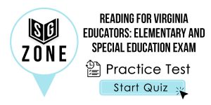 Click here to start our practice test for the Reading for Virginia Educators: Elementary and Special Education Exam