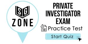 Click here to start our practice test for the Private Investigator Exam