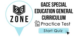 Click here to start our practice test for the GACE Special Education General Curriculum Test