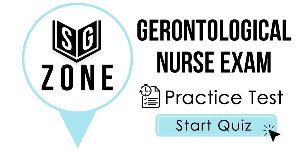 Click here to start our practice test for the Gerontological Nurse Exam