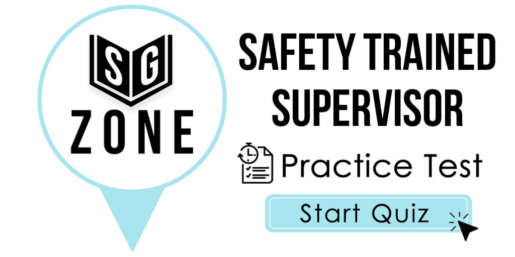 Click here to start our practice test for the Safety Trained Supervisor Test