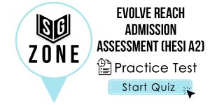 Click here to start our practice test for the Evolve Reach Admission Assessment (HESI A2)
