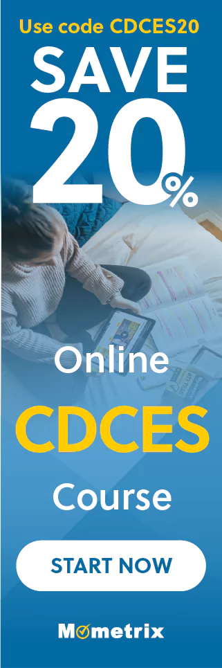 Click here for 20% off of Mometrix CDCES online course. Use code: CDCES20